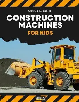 Construction Machines For Kids: heavy construction vehicles, machinery on a construction site children's book, Paperback/Conrad K. Butler