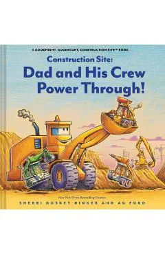Construction Site: Dad and His Crew Power Through! - Sherri Duskey Rinker