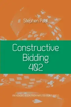 Constructive Bidding 402, Paperback/Stephen Paul