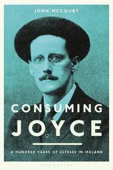 Consuming Joyce. 100 Years of Ulysses in Ireland, Paperback/John (Professor) McCourt