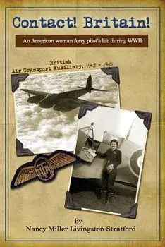 Contact! Britain!: A Woman Ferry Pilot's Story During WWII in England, Paperback/Nancy Miller Livingston Stratford