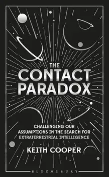 Contact Paradox. Challenging our Assumptions in the Search for Extraterrestrial Intelligence, Paperback/Keith Cooper