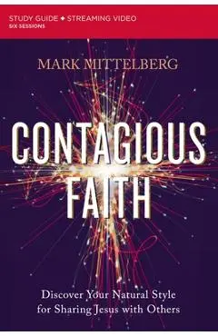 Contagious Faith Bible Study Guide Plus Streaming Video: Discover Your Natural Style for Sharing Jesus with Others - Mark Mittelberg