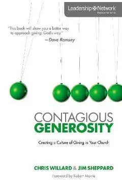 Contagious Generosity: Creating a Culture of Giving in Your Church - Chris Willard