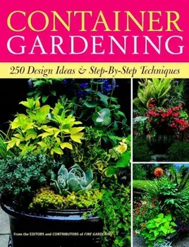 Container Gardening: 250 Design Ideas & Step-By-Step Techniques, Paperback/Editors of Fine Gardening