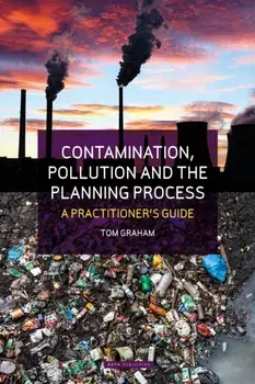Contamination, Pollution & the Planning Process. A Practitioner's Guide, Paperback/Tom Graham