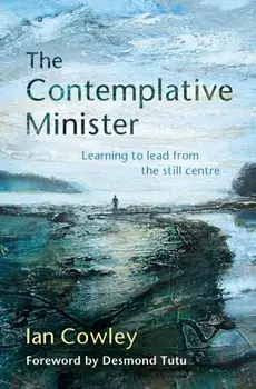 Contemplative Minister. Learning to lead from the still centre, Paperback/Ian Cowley