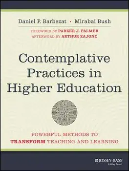 Contemplative Practices in Higher Education: Powerful Methods to Transform Teaching and Learning, Paperback/Daniel P. Barbezat
