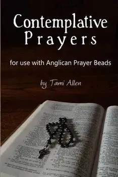 Contemplative Prayers: For Use with Anglican Prayer Beads, Paperback/Tami Allen