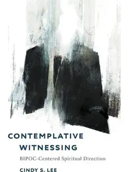 Contemplative Witnessing. BIPOC-Centered Spiritual Direction, Paperback/Cindy S. Lee