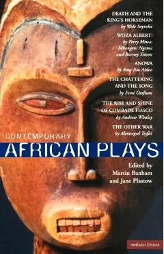 Contemporary African Plays: Death and the King's;anowa;chattering & the Song;rise & Shine of Comrade;woza Albert!;other War - Wole Soyinka