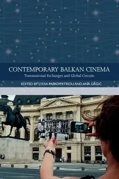 Contemporary Balkan Cinema. Transnational Exchanges and Global Circuits, Paperback/***