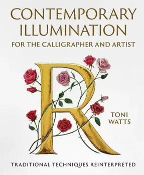Contemporary Illumination for the Calligrapher and Artist. Traditional Techniques Reinterpreted, Hardback/Toni Watts