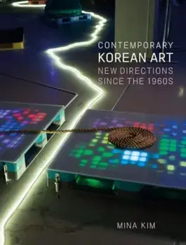 Contemporary Korean Art. New Directions Since the 1960s, Hardback/Mina Kim