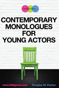 Contemporary Monologues for Young Actors: 54 High-Quality Monologues for Kids & Teens, Paperback/Douglas M. Parker