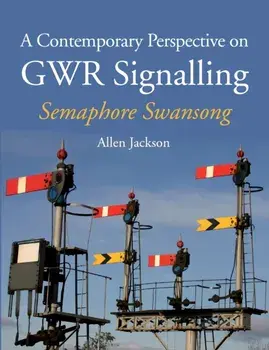 Contemporary Perspective on GWR Signalling. Semaphore Swansong, Paperback/Allen Jackson