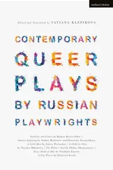 Contemporary Queer Plays by Russian Playwrights. Satellites and Comets; Summer Lightning; A Little Hero; A Child for Olya; The Pillow's Soul; Every Shade of Blue; A City Flower, Paperback/***