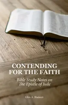 Contending for the Faith: Bible Study Notes on the Epistle of Jude, Paperback/Glen a. Blanscet