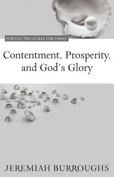 Contentment, Prosperity, and God's Glory, Paperback/Jeremiah Burroughs