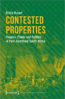 Contested Properties - Peoples, Plants, and Politics in Post-Apartheid South Africa, Paperback/Britta Rutert,