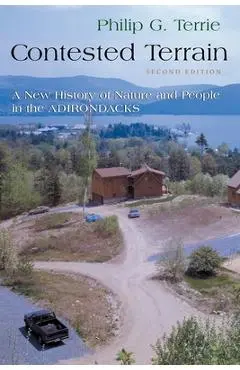 Contested Terrain: A New History of Nature and People in the Adirondacks - Philip G. Terrie