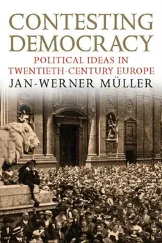 Contesting Democracy. Political Ideas in Twentieth-Century Europe, Paperback/Jan-Werner Muller