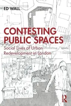 Contesting Public Spaces. Social Lives of Urban Redevelopment in London, Paperback/Ed Wall