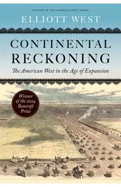 Continental Reckoning: The American West in the Age of Expansion - Elliott West