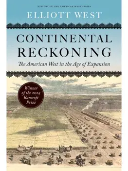 Continental Reckoning. The American West in the Age of Expansion, Paperback/Elliott West