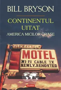 Continentul uitat. America micilor orase/Bill Bryson