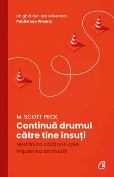 Continua drumul catre tine insuti. Nesfarsita calatorie spre implinirea spirituala/M. Scott Peck