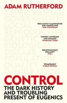 Control. The Dark History and Troubling Present of Eugenics, Paperback/Adam Rutherford