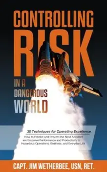Controlling Risk: Thirty Techniques for Operating Excellence, Paperback/Jim Wetherbee