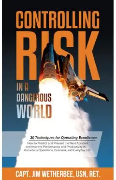 Controlling Risk: Thirty Techniques for Operating Excellence - Jim Wetherbee