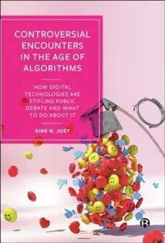 Controversial Encounters in the Age of Algorithms. How Digital Technologies are Stifling Public Debate and What to Do About It, Paperback/Sine (Roskilde University) N. Just