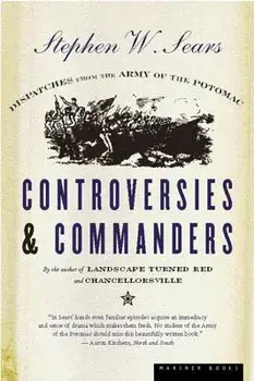 Controversies & Commanders: Dispatches from the Army of the Potomac, Paperback/Stephen W. Sears