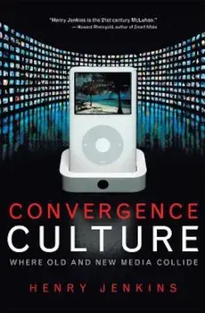 Convergence Culture: Where Old and New Media Collide, Paperback/Henry Jenkins