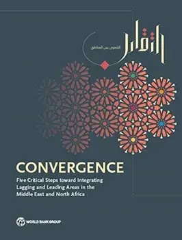Convergence: Five Critical Steps Toward Integrating Lagging and Leading Areas in the Middle East and North Africa, Paperback/World Bank