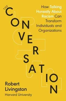 Conversation. How Talking Honestly About Racism Can Transform Individuals and Organizations, Paperback/Robert Livingston