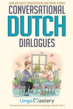 Conversational Dutch Dialogues: Over 100 Dutch Conversations and Short Stories, Paperback/***