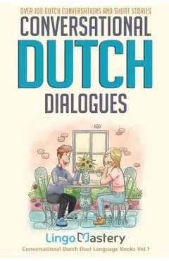 Conversational Dutch Dialogues: Over 100 Dutch Conversations and Short Stories - Lingo Mastery