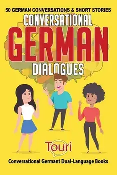 Conversational German Dialogues: 50 German Conversations and Short Stories, Paperback/Touri Language Learning