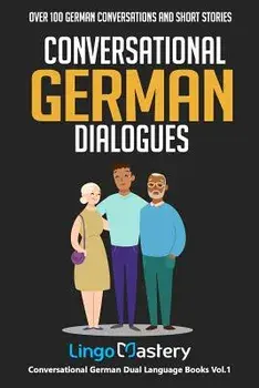Conversational German Dialogues: Over 100 German Conversations and Short Stories, Paperback/Lingo Mastery