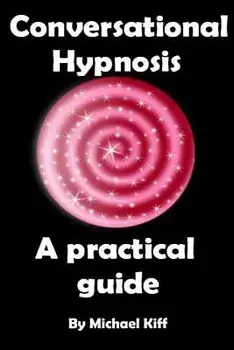 Conversational Hypnosis - A Practical Guide, Paperback/Michael Kiff