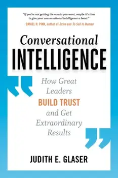 Conversational Intelligence: How Great Leaders Build Trust and Get Extraordinary Results, Paperback/Judith E. Glaser