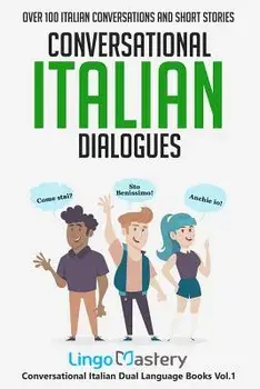 Conversational Italian Dialogues: Over 100 Italian Conversations and Short Stories, Paperback/Lingo Mastery