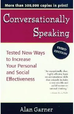 Conversationally Speaking: Tested New Ways to Increase Your Personal and Social Effectiveness - Alan Garner