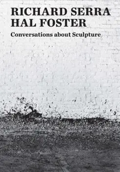 Conversations about Sculpture, Paperback/Richard Serra