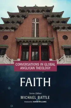 Conversations in Global Anglican Theology. Faith, Paperback/***