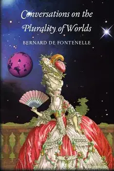 Conversations on the Plurality of Worlds/Bernard De Fontenelle